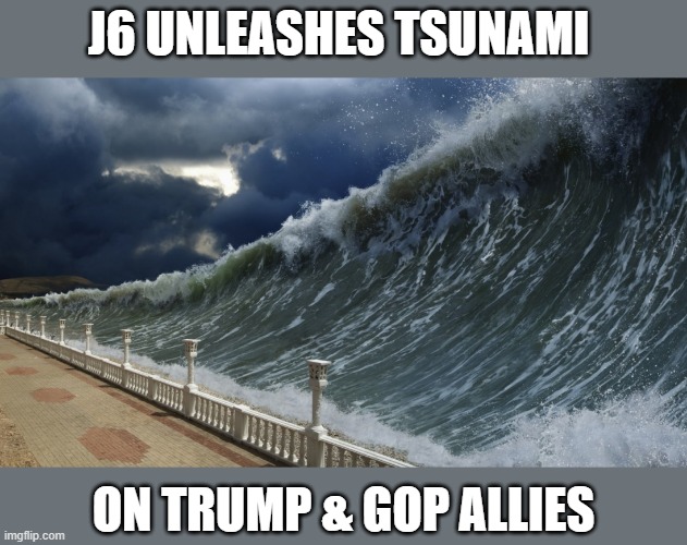Trump's closest allies out his lies & conspiracy in J6 Hearing, including Ivanka |  J6 UNLEASHES TSUNAMI; ON TRUMP & GOP ALLIES | image tagged in election 2020,the big lie,insurrection,house select committee,j6 hearings | made w/ Imgflip meme maker