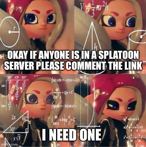 Also this meme template is ADORABLE | OKAY IF ANYONE IS IN A SPLATOON SERVER PLEASE COMMENT THE LINK; I NEED ONE | image tagged in veemo,splatoon,splatoon 2,octoling,inkling | made w/ Imgflip meme maker