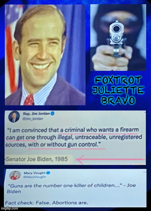 Before the Dementia Set In  —  Now, Wherever the Wind Blows  —  No Principles, No Values | FOXTROT
JULIETTE
BRAVO | image tagged in memes,biden,gun control,fjb fjb voters f progressives,not happy killing just babies,now they want all of us | made w/ Imgflip meme maker