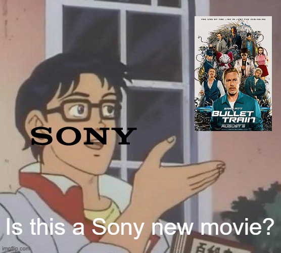 It's all right, you become a Sony Pictures new movie | Is this a Sony new movie? | image tagged in memes,is this a pigeon | made w/ Imgflip meme maker