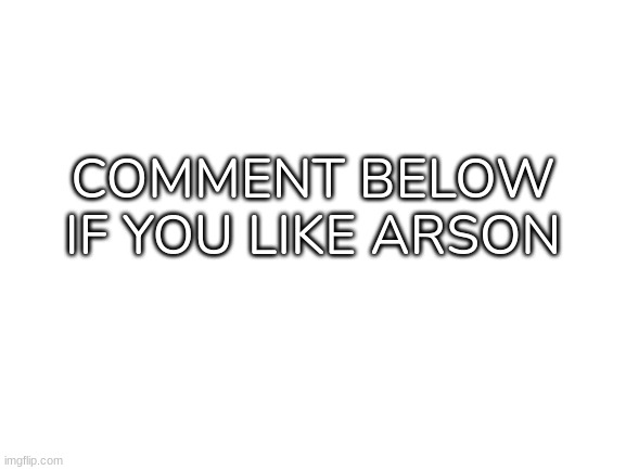 Yep :] [I'm also recovering from the Cory vore] | COMMENT BELOW IF YOU LIKE ARSON | image tagged in blank white template,idk,stuff,s o u p,carck | made w/ Imgflip meme maker