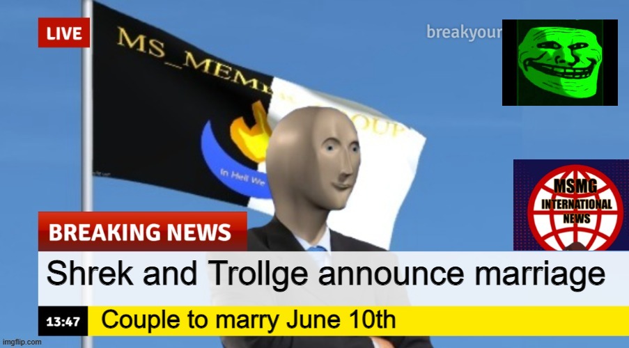 MSMG News (OLD, DO NOT USE) | Shrek and Trollge announce marriage; Couple to marry June 10th | image tagged in msmg news | made w/ Imgflip meme maker