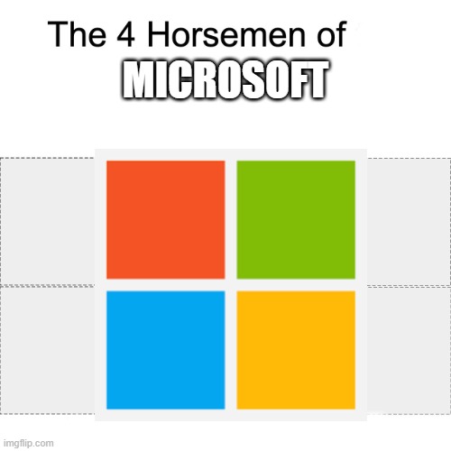 Microsoft Logo | MICROSOFT | image tagged in four horsemen,microsoft,memes | made w/ Imgflip meme maker