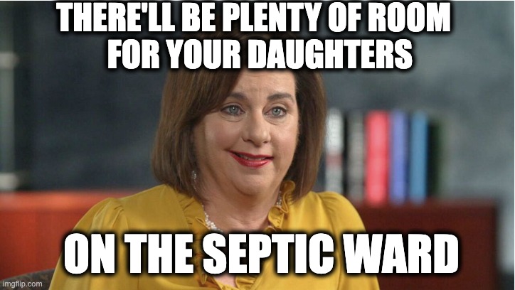 THERE'LL BE PLENTY OF ROOM  
FOR YOUR DAUGHTERS; ON THE SEPTIC WARD | made w/ Imgflip meme maker