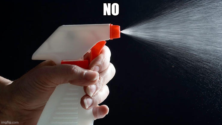 Spray Bottle | NO | image tagged in spray bottle | made w/ Imgflip meme maker