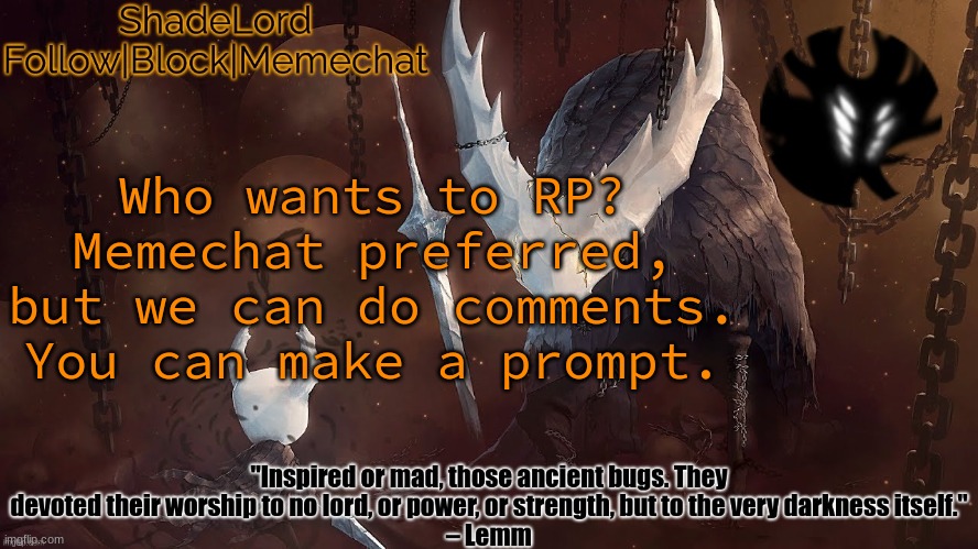 ShadeLord Announcement Template - The Hollow Knight | Who wants to RP? Memechat preferred, but we can do comments. You can make a prompt. | image tagged in shadelord announcement template - the hollow knight | made w/ Imgflip meme maker