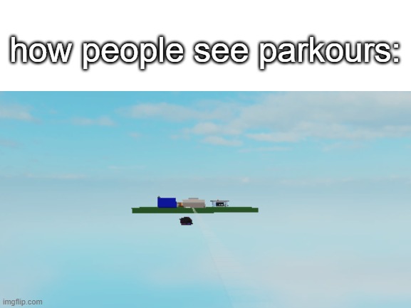 how people see parkours: | image tagged in roblox | made w/ Imgflip meme maker