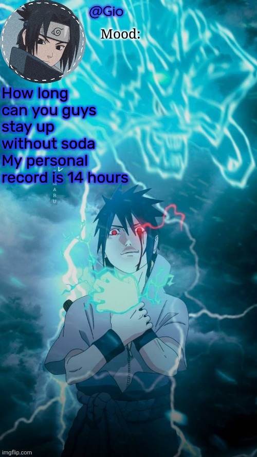 Sasuke | How long can you guys stay up without soda
My personal record is 14 hours | image tagged in sasuke | made w/ Imgflip meme maker