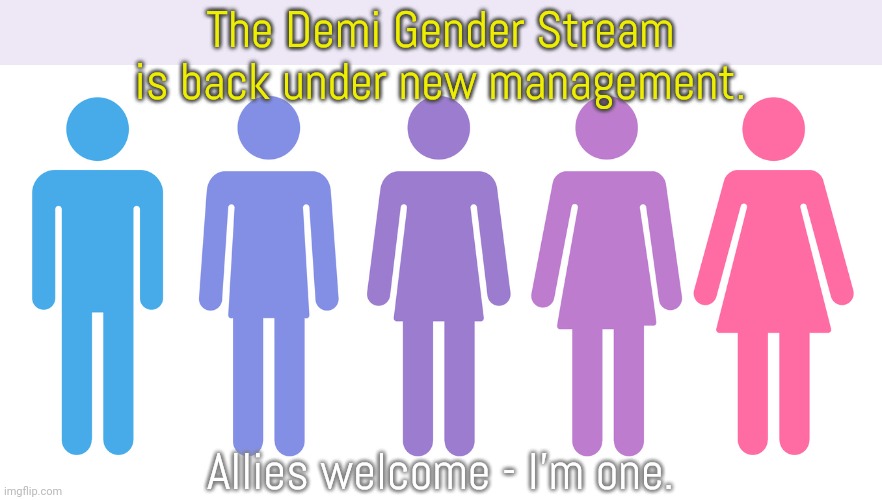 Link in comment. | The Demi Gender Stream is back under new management. Allies welcome - I'm one. | image tagged in gender fluid,announcement,imgflip news,lgbt | made w/ Imgflip meme maker