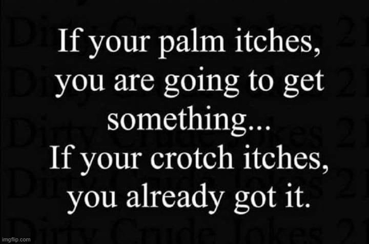 Palm itch ! | image tagged in crotchgoblin | made w/ Imgflip meme maker