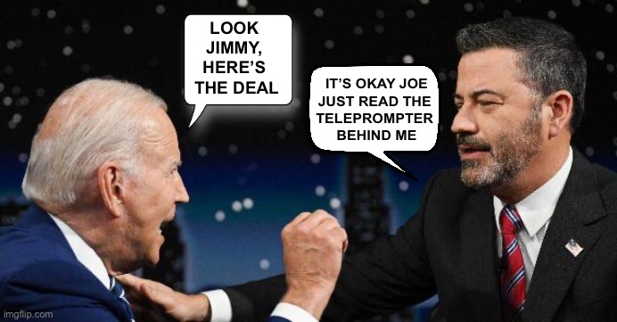 LOOK 
JIMMY, 
HERE’S 
THE DEAL IT’S OKAY JOE
JUST READ THE 
TELEPROMPTER 
BEHIND ME | made w/ Imgflip meme maker