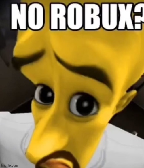 image tagged in no robux | made w/ Imgflip meme maker