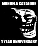 LET'S FUСKING GOOOOOOOOOOOO NAME CHANGE | MANDELA CATALOUE; 1 YEAR ANNIVERSARY | image tagged in dark trollface | made w/ Imgflip meme maker