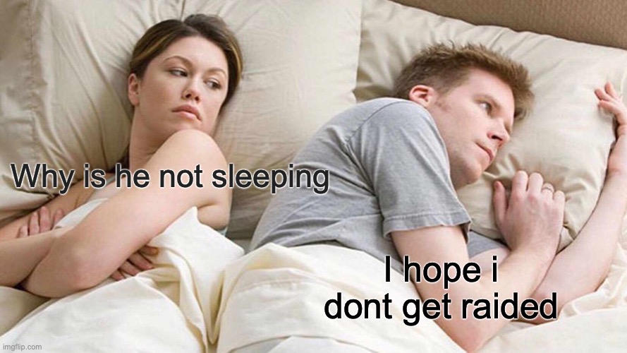 Better not | Why is he not sleeping; I hope i dont get raided | image tagged in memes,i bet he's thinking about other women,rust,consoles | made w/ Imgflip meme maker