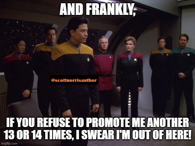 Star Trek Voyager Ensign Kim | AND FRANKLY, IF YOU REFUSE TO PROMOTE ME ANOTHER 13 OR 14 TIMES, I SWEAR I'M OUT OF HERE! | image tagged in star trek voyager ensign kim | made w/ Imgflip meme maker