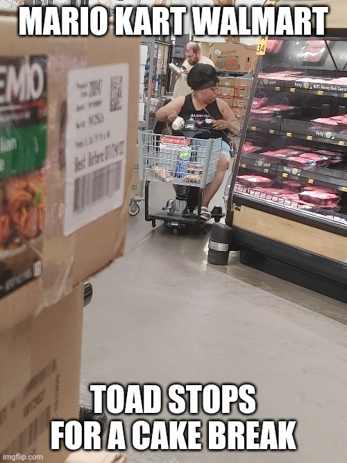 Mario kart Walmart | MARIO KART WALMART; TOAD STOPS FOR A CAKE BREAK | image tagged in walmart,people of walmart,mario kart,toad | made w/ Imgflip meme maker