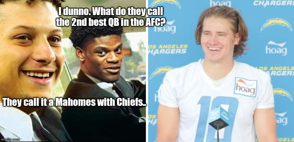 Justin > Patrick | I dunno. What do they call the 2nd best QB in the AFC? They call it a Mahomes with Chiefs.. | image tagged in funny | made w/ Imgflip meme maker
