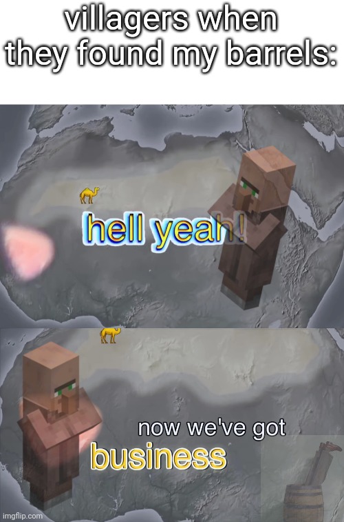 hell yea | villagers when they found my barrels: | image tagged in minecraft,memes,villager,hell yeah now we've got buisness | made w/ Imgflip meme maker