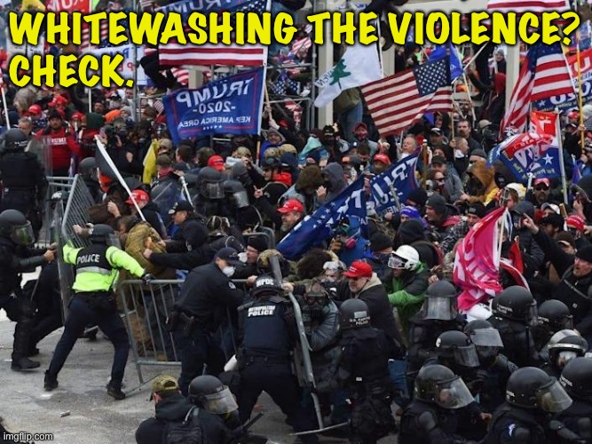 Cop-killer MAGA right wing Capitol Riot January 6th | WHITEWASHING THE VIOLENCE?
CHECK. | image tagged in cop-killer maga right wing capitol riot january 6th | made w/ Imgflip meme maker