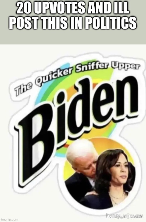 20 UPVOTES AND ILL POST THIS IN POLITICS | made w/ Imgflip meme maker