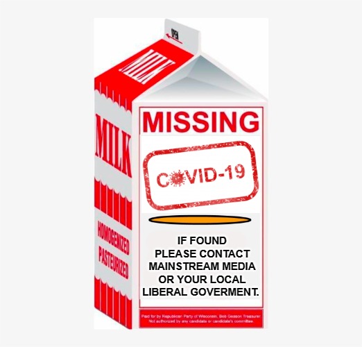 Where did Covid go? | IF FOUND PLEASE CONTACT MAINSTREAM MEDIA OR YOUR LOCAL LIBERAL GOVERMENT. | image tagged in memes,missing,milk carton,covid 19 | made w/ Imgflip meme maker