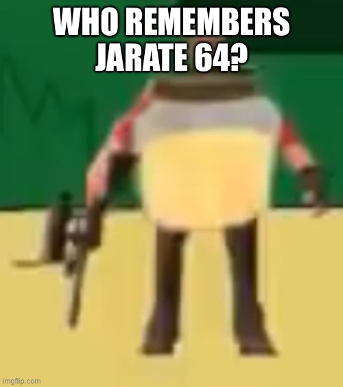 Jarate 64 | WHO REMEMBERS JARATE 64? | image tagged in jarate 64 | made w/ Imgflip meme maker