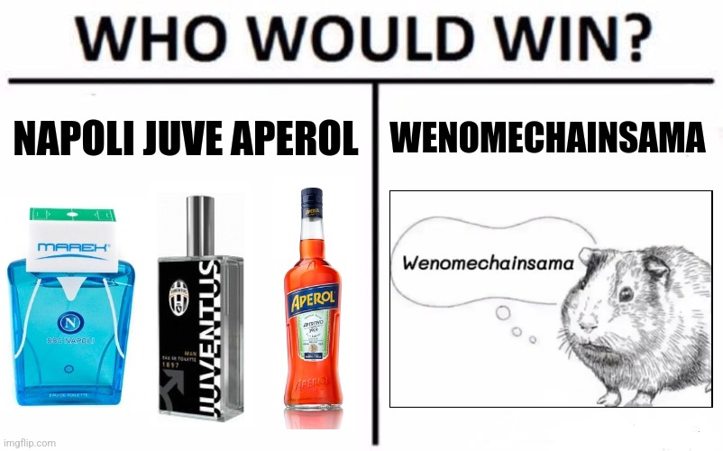 Who Would Win? Meme | NAPOLI JUVE APEROL; WENOMECHAINSAMA | image tagged in memes,who would win,napoli juve aperol,wenomechainsama,shitpost,goofy ahh | made w/ Imgflip meme maker
