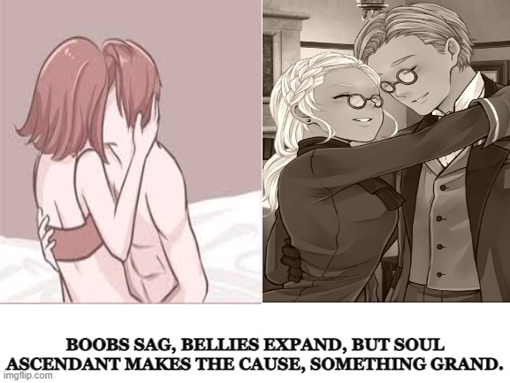 Lasting Love | BOOBS SAG, BELLIES EXPAND, BUT SOUL ASCENDANT MAKES THE CAUSE, SOMETHING GRAND. | image tagged in blank white template | made w/ Imgflip meme maker