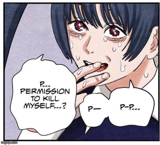 Permission to kill myself? | image tagged in permission to kill my self | made w/ Imgflip meme maker