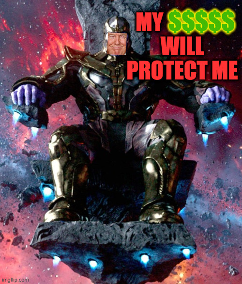 I hope not. | $$$$$; MY                
WILL
PROTECT ME | image tagged in memes,trump,money,treason | made w/ Imgflip meme maker