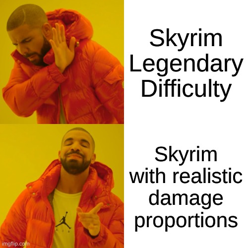 Drake Hotline Bling | Skyrim Legendary Difficulty; Skyrim with realistic damage proportions | image tagged in memes,drake hotline bling | made w/ Imgflip meme maker