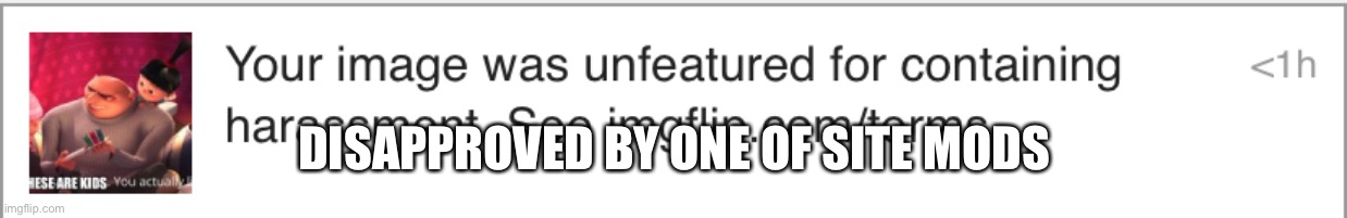 DISAPPROVED BY ONE OF SITE MODS | made w/ Imgflip meme maker