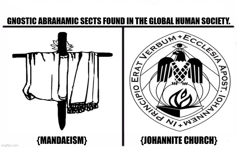 Who Would Win Blank | GNOSTIC ABRAHAMIC SECTS FOUND IN THE GLOBAL HUMAN SOCIETY. {MANDAEISM}                                 {JOHANNITE CHURCH} | image tagged in memes,gnostic,lot | made w/ Imgflip meme maker