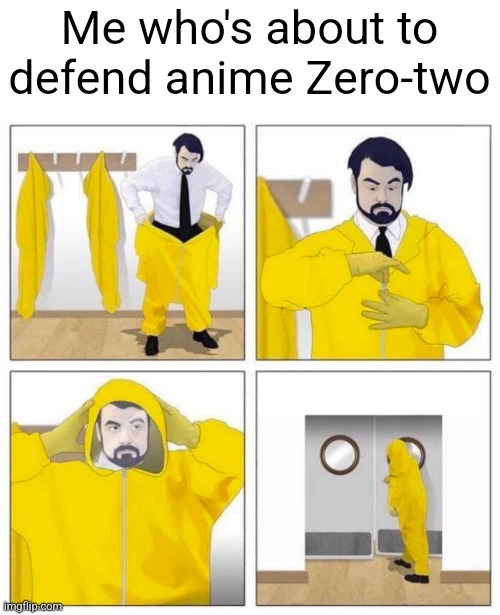 Toxic | Me who's about to defend anime Zero-two | image tagged in toxic | made w/ Imgflip meme maker