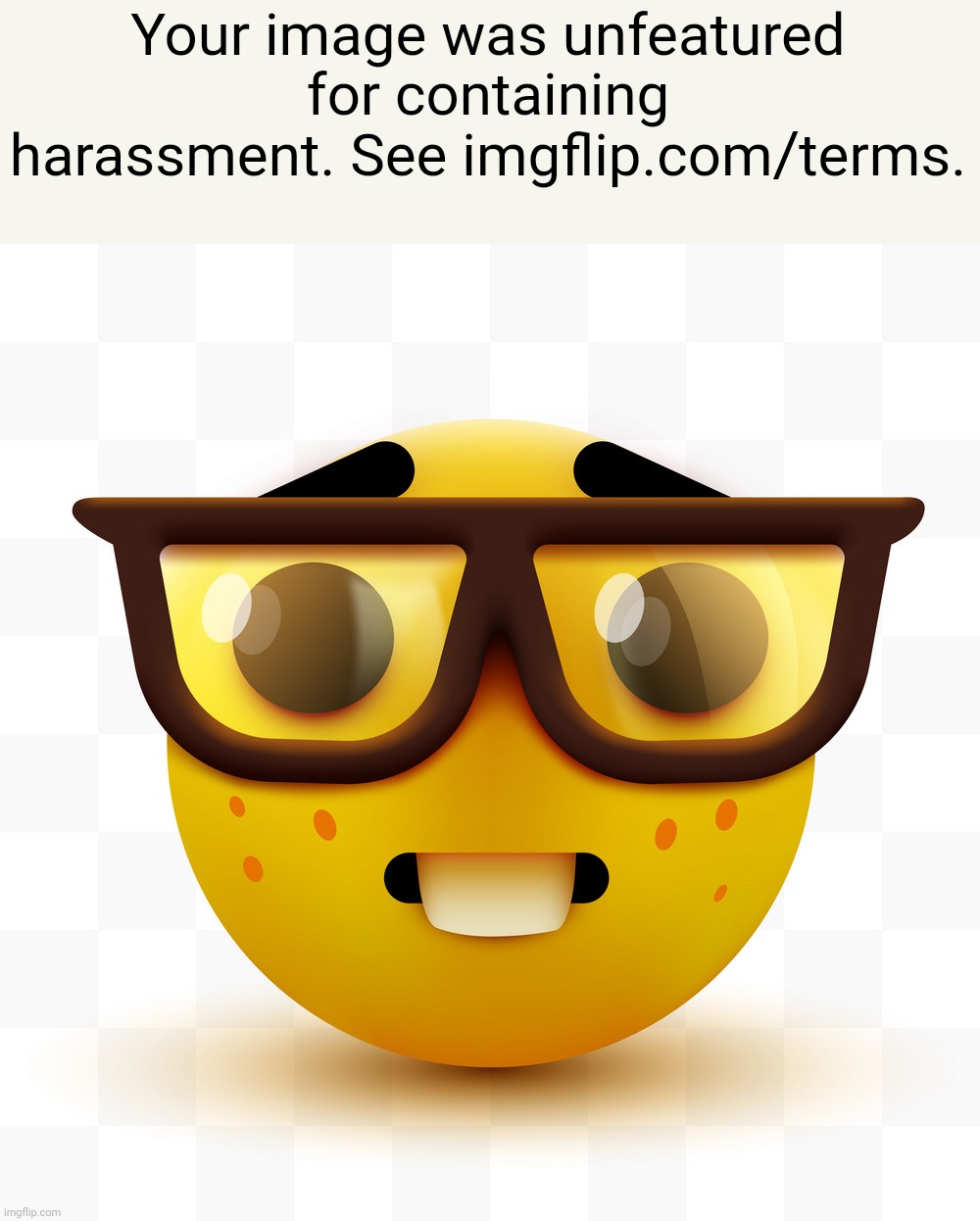 Lmao | Your image was unfeatured for containing harassment. See imgflip.com/terms. | image tagged in nerd emoji,memes | made w/ Imgflip meme maker