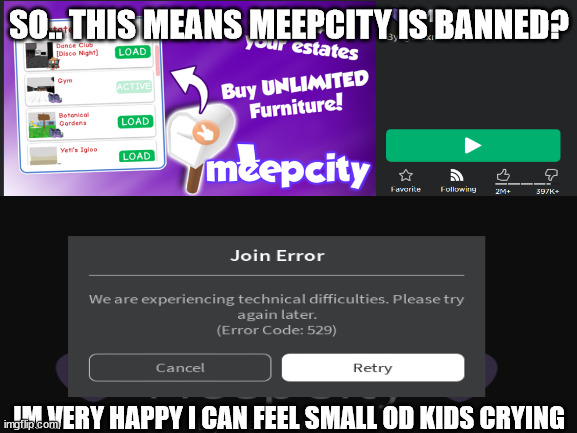 yay slenders and cnp are now crying that they cant join |  SO.. THIS MEANS MEEPCITY IS BANNED? IM VERY HAPPY I CAN FEEL SMALL OD KIDS CRYING | image tagged in roblox,meepcity,meep,online dating,stop reading the tags | made w/ Imgflip meme maker