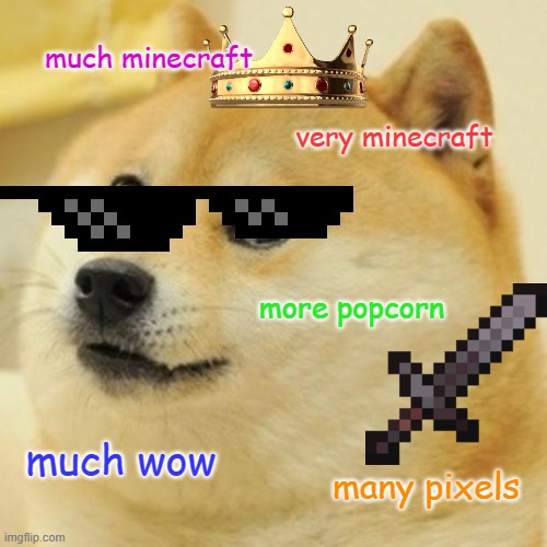 Doge Meme | much minecraft; very minecraft; more popcorn; much wow; many pixels | image tagged in memes,doge | made w/ Imgflip meme maker