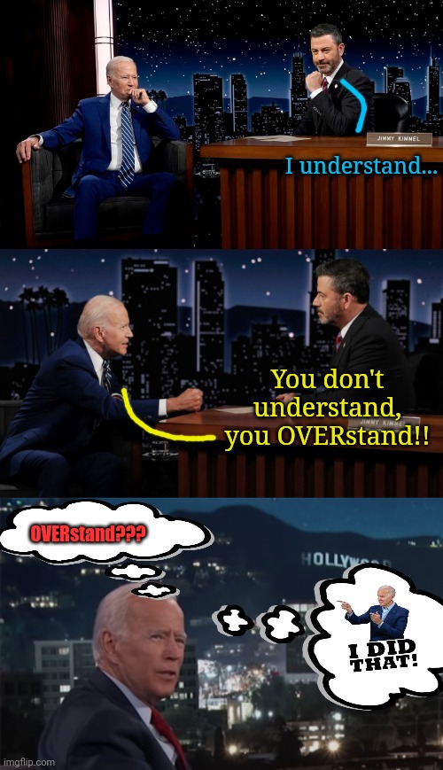 One is a puppet clown, the other a clown puppet. | I understand... You don't understand, you OVERstand!! OVERstand??? | image tagged in comprehending joey,sad joe biden,jimmy kimmel | made w/ Imgflip meme maker