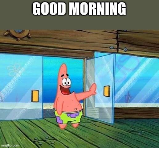 Good morning | GOOD MORNING | image tagged in good morning | made w/ Imgflip meme maker