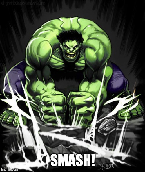 Hulk Smash | SMASH! | image tagged in hulk smash | made w/ Imgflip meme maker