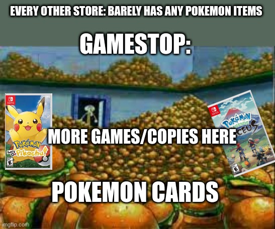 I love gamestop | EVERY OTHER STORE: BARELY HAS ANY POKEMON ITEMS; GAMESTOP:; MORE GAMES/COPIES HERE; POKEMON CARDS | image tagged in memes,pokemon | made w/ Imgflip meme maker