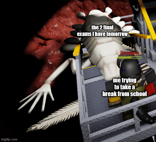 fetch me their souls | the 2 final exams I have tomorrow; me trying to take a break from school | image tagged in shitpost status | made w/ Imgflip meme maker