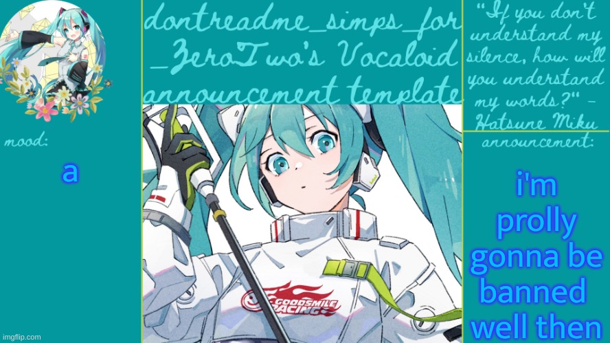 drm's vocaloid announcement temp | i'm prolly gonna be banned 
well then; a | image tagged in drm's vocaloid announcement temp | made w/ Imgflip meme maker