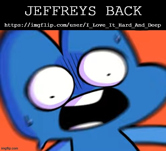 and now jeffrey's obsessed over a pillow. :smiling_with_tear: | https://imgflip.com/user/I_Love_It_Hard_And_Deep; JEFFREYS BACK | image tagged in fatherless behaviour but blank | made w/ Imgflip meme maker