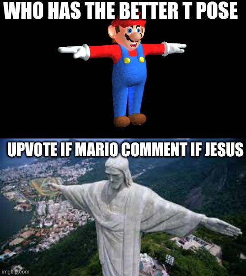 tp posein over towns go brrr | WHO HAS THE BETTER T POSE; UPVOTE IF MARIO COMMENT IF JESUS | image tagged in jesus,mario,t pose | made w/ Imgflip meme maker