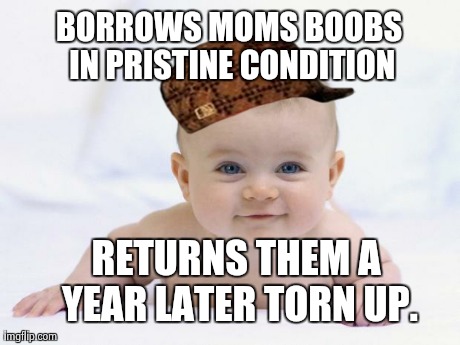 My scumbag baby. - Imgflip