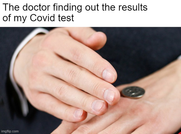 How about 2 outta 3, doc? | The doctor finding out the results 
of my Covid test | made w/ Imgflip meme maker