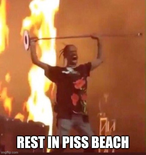 Travis Scott  | REST IN PISS BEACH | image tagged in travis scott | made w/ Imgflip meme maker