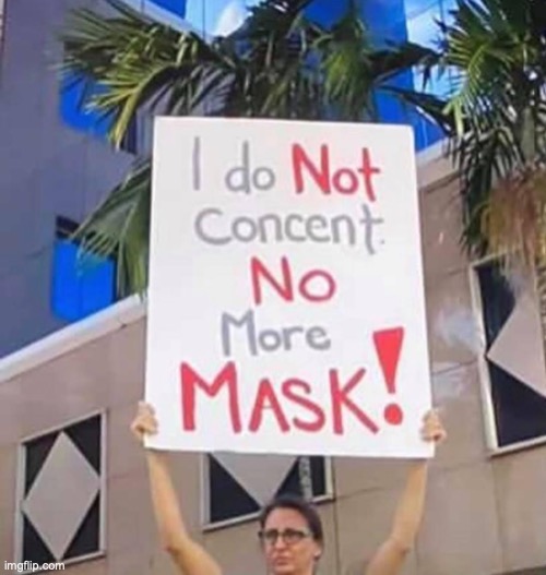 I do not concent no more mask | image tagged in i do not concent no more mask | made w/ Imgflip meme maker