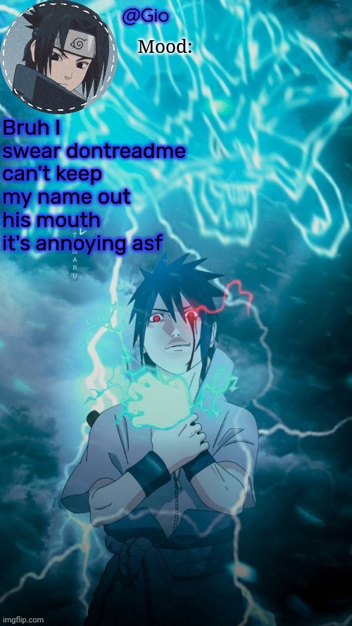 Sasuke | Bruh I swear dontreadme can't keep my name out his mouth it's annoying asf | image tagged in sasuke | made w/ Imgflip meme maker